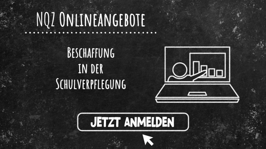 Schwarze Tafel mit Schriftzug Jetzt anmelden NQZ Onlineangebote zur Beschaffung in der Schulverpflegung und ein Piktogramm eines Laptops